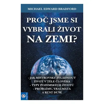 Proč jsme si vybrali život na Zemi? - Michael Bradford