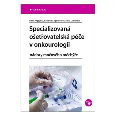 Specializovaná ošetřovatelská péče v onkourologii - Ivana Argayová