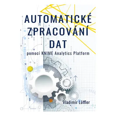 Automatické zpracování dat pomocí KNIME Analytics Platform - Vladimír Löffler