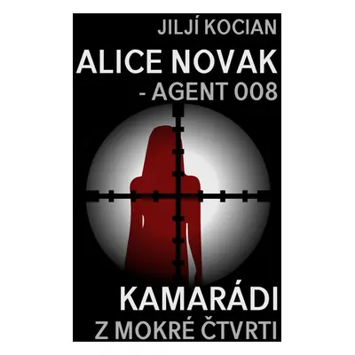 Alice Novak – agent 008 / Kamarádi z mokré čtvrti - Jiljí Kocian