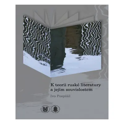 K teorii ruské literatury a jejím souvislostem - Ivo Pospíšil