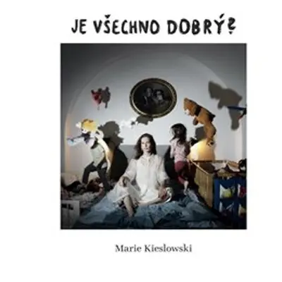 Je všechno dobrý? - Marie Kieslowski