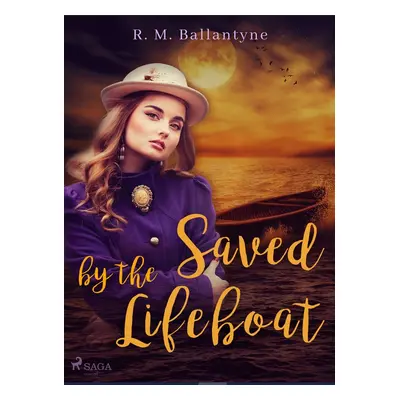 Saved by the Lifeboat - R. M. Ballantyne