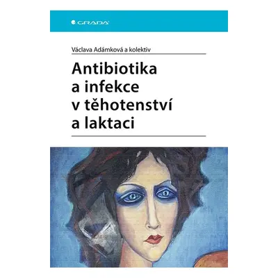 Antibiotika a infekce v těhotenství a laktaci - Václava Adámková