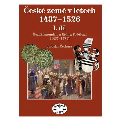 České země v letech 1437-1526 I. díl - Jaroslav Čechura