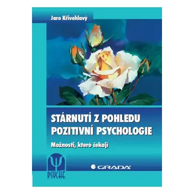 Stárnutí z pohledu pozitivní psychologie - Jaro Křivohlavý