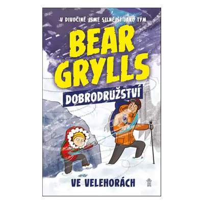 Bear Grylls Dobrodružství ve velehorách - Bear Grylls