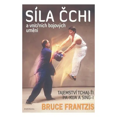 Síla Čchi a vnitřních bojových umění - Bruce Frantzis