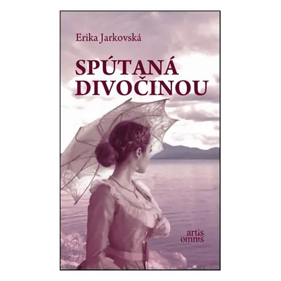 Spútaná divočinou - Erika Jarkovská