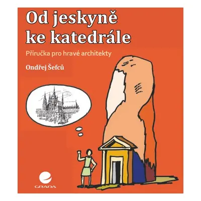 Od jeskyně ke katedrále - Ondřej Šefců