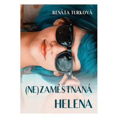 (Ne)zaměstnaná Helena - Renáta Turková