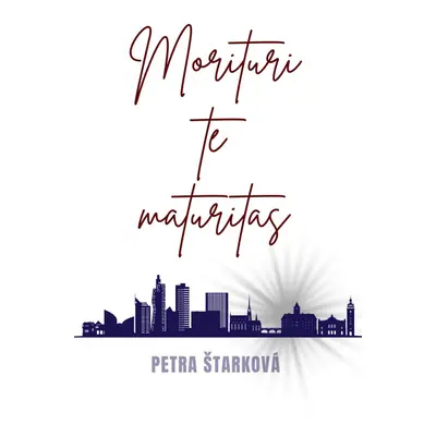 Morituri te maturitas - Petra Štarková