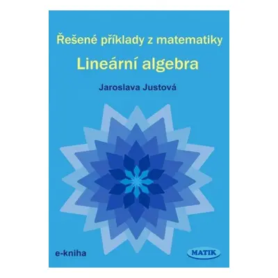 Řešené příklady z matematiky - Lineární algebra - RNDr. Jaroslava Justová