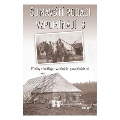 Šumavští rodáci vzpomínají 3 - Autor Neuveden