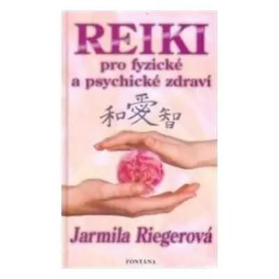 Reiki pro fyzické a psychické zdraví - Jarmila Riegrová