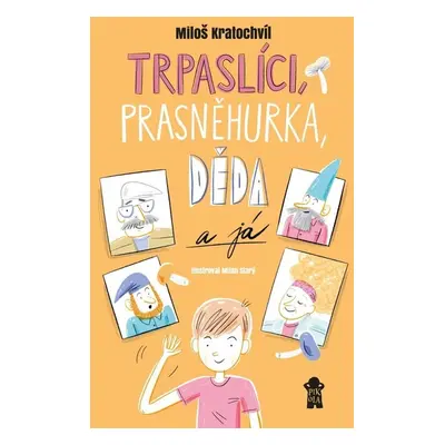 Trpaslíci, Prasněhurka, děda a já - Miloš Kratochvíl