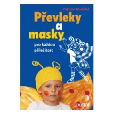 Převleky a masky pro každou příležitost - Patricie Koubská