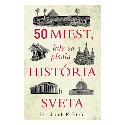 50 miest, kde sa písala história sveta - Jacob F. Field