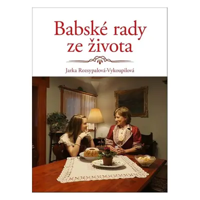 Babské rady ze života - Jaroslava Rozsypalová-Vykoupilová