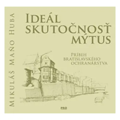 Ideál Skutočnosť Mýtus - Mikuláš Maňo Huba