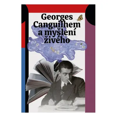 Georges Canguilhem a myšlení živého - Lucie Šarkadyová