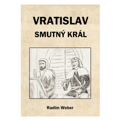 Vratislav - smutný král - Radim Weber