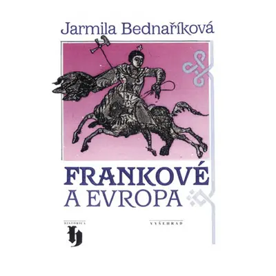 Frankové a Evropa - Jarmila Bednaříková