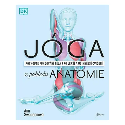 Jóga z pohledu anatomie - Ann Swansonová