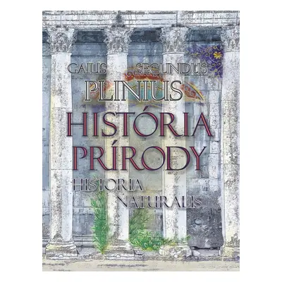 História prírody Historia Naturalis - Gaius Plinius Secundus