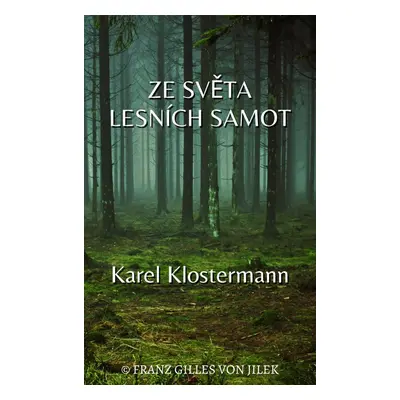 Ze světa lesních samot - Karel Klostermann