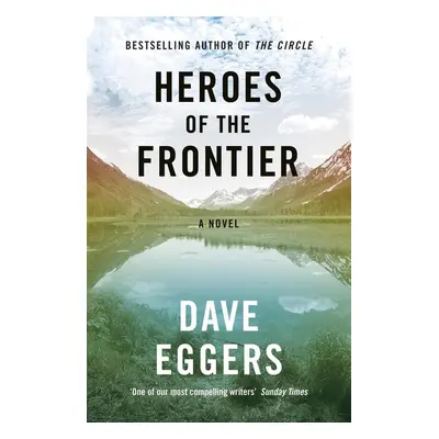 Heroes of the Frontier - David Eggers