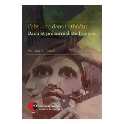 L’absurde dans le théâtre Dada et présurréaliste français - Mariana Kunešová