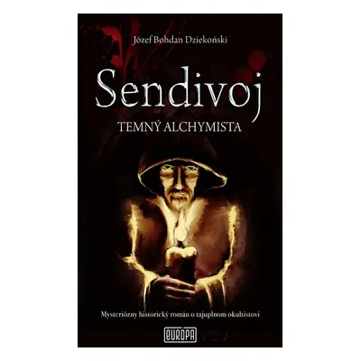 Sendivoj Temný alchymista - Józef Bohdan Dziekonski