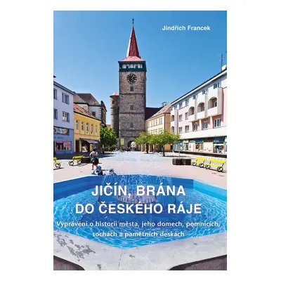 Jičín, brána do Českého ráje - PhDr. Jindřich Francek