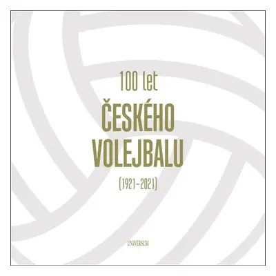 100 let českého volejbalu 1921–2021 - Autor Neuveden