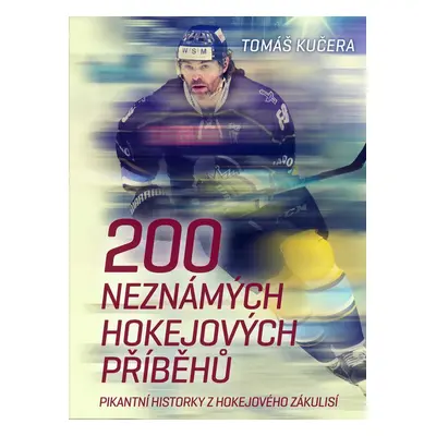 200 neznámých hokejových příběhů - Tomáš Kučera