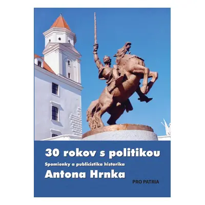 30 rokov s politikou - Anton Hrnko