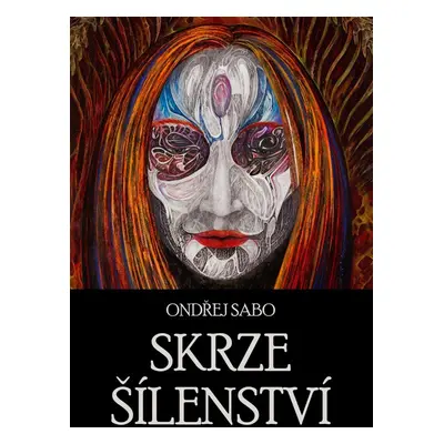 Skrze šílenství - Ondřej Sabo