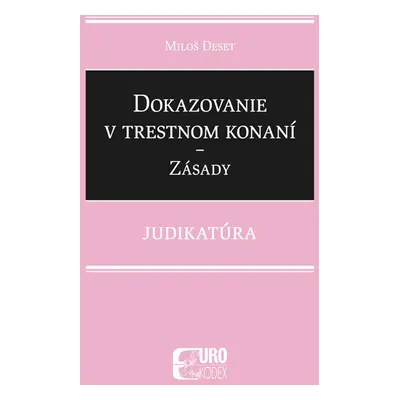 Dokazovanie v trestnom konaní Zásady - Miloš Deset