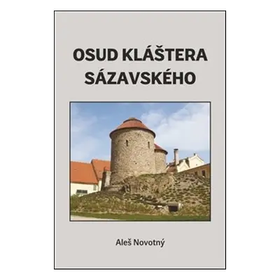 Osud kláštera sázavského - MUDr. Aleš Novotný