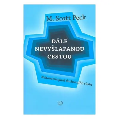 Dále nevyšlapanou cestou Nekonečná pouť duchovního růstu - Scott M. Peck