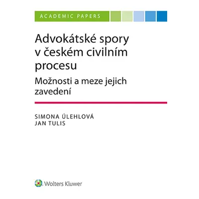 Advokátské spory v českém civilním procesu. Možnosti a meze jejich zavedení - JUDr. Jan Tulis