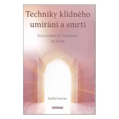 Techniky klidného umírání a smrti - Raffael Boriés