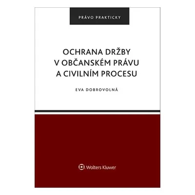 Ochrana držby v občanském právu a civilním procesu - Eva Dobrovolná