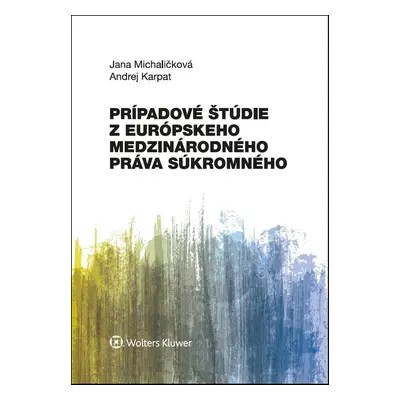 Prípadové štúdie z európskeho medzinárodného práva súkromného - Jana Michaličková