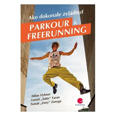 Ako dokonale zvládnuť parkour a freerunning - Milan Hybner