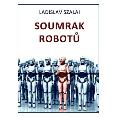 Soumrak robotů - Ladislav Szalai