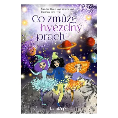 Co zmůže hvězdný prach - Sandra Dražilová-Zlámalová