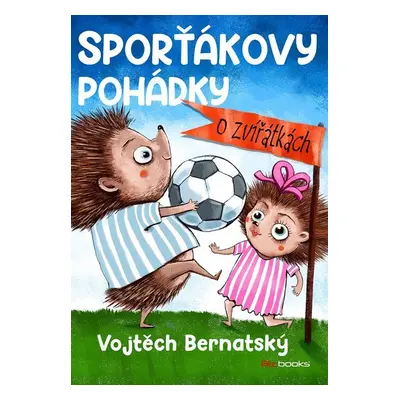 Sporťákovy pohádky o zvířátkách - Vojtěch Bernatský