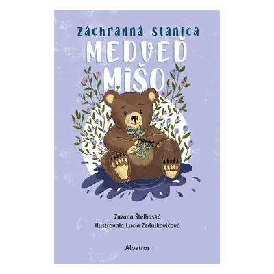 Záchranná stanica: Medveď Mišo - Zuzana Štelbaská